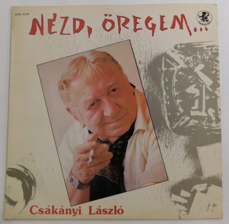 Csákányi László - Nézd, Öregem... LP (VG+/VG+)