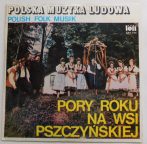   Polish Folk Music - Pory Roku Na Wsi Pszczynskiej LP (EX/VG) POL. lengyel népzene