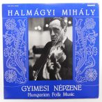   Halmágyi Mihály - Gyimesi népzene (Hungarian Folk Music) LP (VG,VG+/VG+) Ádám Gizella