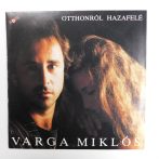 Varga Miklós - Otthonról Hazafelé LP (NM/VG+) 1990.
